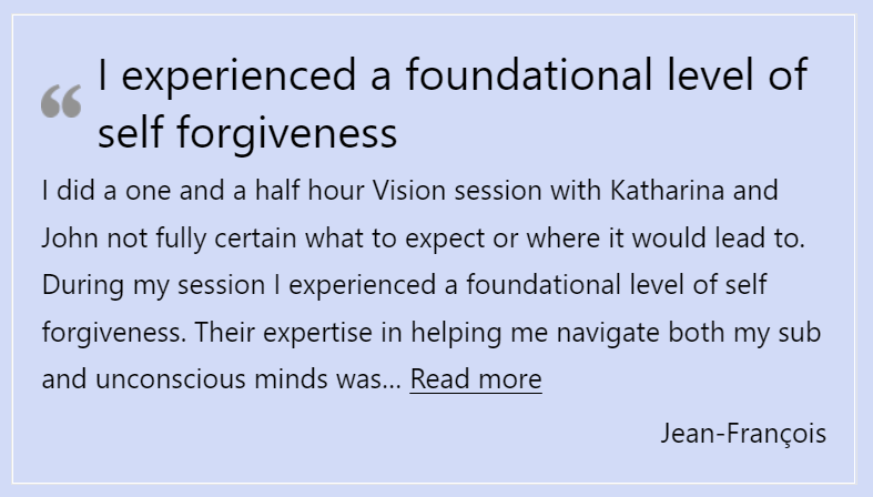 Testimonial for Vision Session - BodyMindSpirit! Coaching and Hypnosis with John and Katharina Notarianni and Richard Stubbs - http://bodymindspirit.online