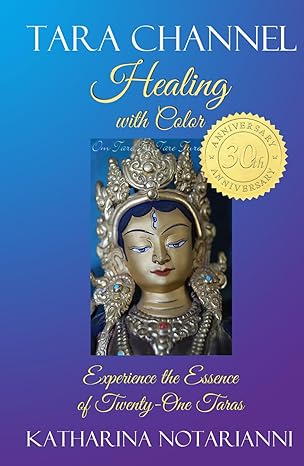 Healing with Color by Tara Channel Katharina Notarianni - available on Amazon.com